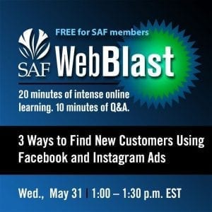 Participate in the live presentation of “3 Ways to Find New Customers Using Facebook & Instagram Ads.” Register now. It’s free for SAF members; non-members pay $29.95.