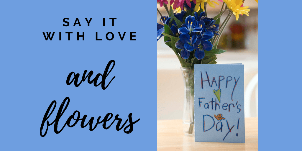Remind Your Customers that Dads like Flowers, Too