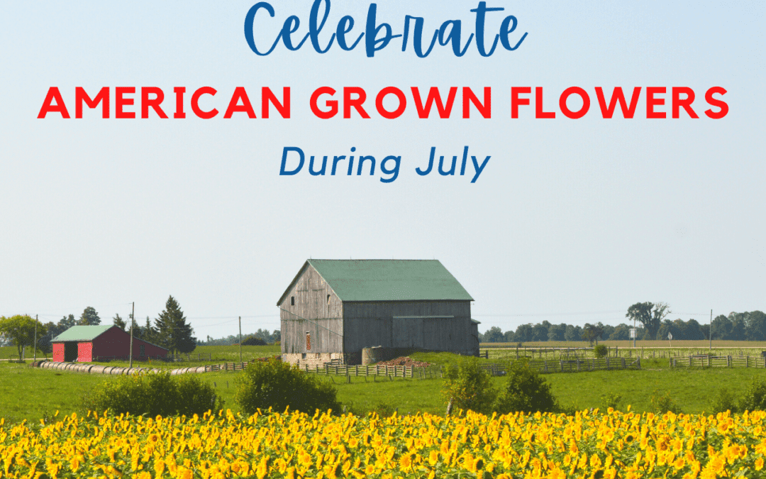 Celebrate American Grown Flowers in July-1